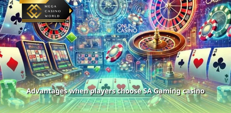 Advantages when players choose SA Gaming casino