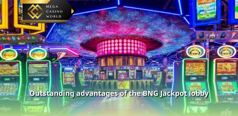 Outstanding advantages of the BNG Jackpot lobby